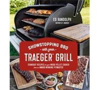 Showstopping BBQ with Your Traeger Grill by Ed Randolph Ed Randolph (Auteur)