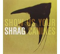 Shrag - Show Us Your Canines
