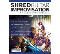 Shred Guitar Improvisation: The Creative Guide to Rock & Shred Metal Guitar Improvisation