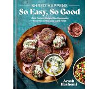 Shred Happens: So Easy, So Good: 100+ Protein-Packed Mediterranean Favorites with a Low-Carb Twist; A Cookbook [Spiral-bound] Arash Hashemi
