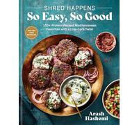 Shred Happens: So Easy, So Good: 100+ Protein-Packed Mediterranean Favorites with a Low-Carb Twist; A Cookbook