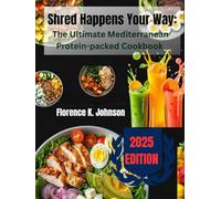 Shred Happens Your Way: The Ultimate Mediterranean Protein-packed Cookbook