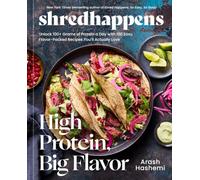 shredhappens: High Protein, Big Flavor: Unlock 100+ Grams of Protein a Day with 100 Easy, Flavor-Packed Recipes You'll Actually Love; A Mediterranean Cookbook