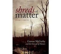 Shreds of Matter Cormac McCarthy and the Concept of Nature by Julius Greve Julius Greve (Auteur)