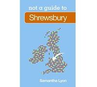 Shrewsbury: Not a Guide to Lyon, Samantha (Auteur)