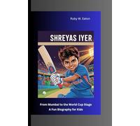 SHREYAS IYER: From Mumbai to the World Cup Stage A Fun Biography for Kids
