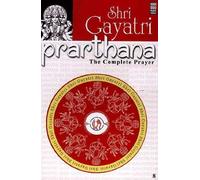Shri Gayatri Prarthana: The Complete Prayer by Shiv Kumar Sharma