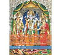 Shri Ram Paintings Of Ayodhya India: Sampurn Complete Ramayan In Paintings (Indian Culture & Heritage Series Book)