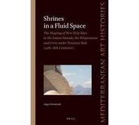 Shrines In A Fluid Space: The Shaping Of New Holy Sites In The Ionian Islands, The Peloponnese And Crete Under Venetian Rule (14th-16th Centuries)