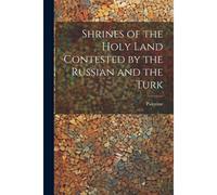 Shrines Of The Holy Land Contested By The Russian And The Turk