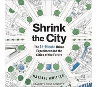 Shrink the City : l'expérience urbaine de 15 minutes et les villes du futur