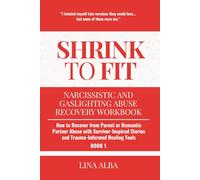 Shrink to Fit: Narcissistic and Gaslighting Abuse Recovery Workbook: How to Recover from Parent or Romantic Partner Abuse with Survivor-Inspired Stories and Trauma-Informed Healing Tools (Book 1)