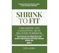 Shrink to Fit: Narcissistic and Gaslighting Abuse Recovery Workbook: How to Recover from Sibling Abuse with Survivor-Inspired Stories and Trauma-Informed Healing Tools (Book 3)