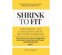 Shrink to Fit: Narcissistic and Gaslighting Abuse Recovery Workbook: How to Recover from Toxic Friendship Abuse with Survivor-Inspired Stories and Trauma-Informed Healing Tools (Book 2)