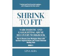 Shrink to Fit: Narcissistic and Gaslighting Abuse Recovery Workbook: How to Recover from Workplace Abuse with Survivor-Inspired Stories and Trauma-Informed Healing Tools (Book 5)