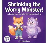 Shrinking the Worry Monster!: A Gentle Story to Help Kids Manage Anxiety