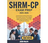 SHRM CP EXAM PREP 2025-2026: Comprehensive Study Guide with 6 Full-Length Practice Tests, Detailed Answer Explanations, and SHRM BASK-Aligned Strategies for HR Certification Success