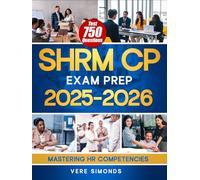 SHRM CP Exam Prep 2025-2026: Mastering HR Competencies | The Ultimate Guide to Success on the SHRM Certification Exams with 750 Test Questions, Comprehensive Strategies and Practice Materials