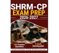 SHRM-CP EXAM PREP 2026-2027: 300 Practice Questions & Rationales for Human Resource Competencies and People Management with a 4-Week Learning Plan