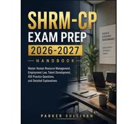 SHRM-CP EXAM PREP 2026-2027: Master Human Resource Management, Employment Law, Talent Development, 450 Practice Questions, and Detailed Explanations