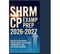 SHRM CP Exam Prep 2026-2027: Master the Behavioral Competencies: The Complete Framework to Think Like an HR Strategist