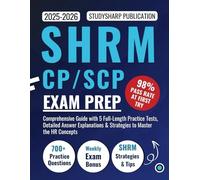 SHRM CP/SCP Exam Prep 2025-2026: Comprehensive Guide with 5 Full-Length Practice Tests, Detailed Answer Explanations & Strategies to Master the HR Concepts