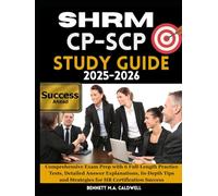 SHRM CP-SCP STUDY GUIDE 2025-2026: Comprehensive Exam Prep with 6 Full-Length Practice Tests, Detailed Answer Explanations, In-Depth Tips and Strategies for HR Certification Success