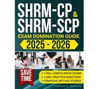 SHRM-CP & SHRM-SCP Exam Domination Guide: 1,200+ Practice Questions, 7 Full-Length Mock Exams, and Strategic HR Case Studies to Reduce Exam Anxiety, Save Time, and Fast-Track Your HR Career