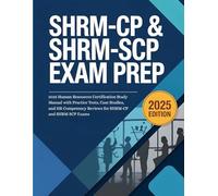 SHRM-CP & SHRM-SCP Exam Prep: 2025 Human Resources Certification Study Manual with Practice Tests, Case Studies, and HR Competency Reviews for SHRM-CP and SHRM SCP Exams