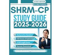 SHRM-CP STUDY GUIDE 2025-2026: A Step-by-Step Manual with In-Depth Coverage of Exam Topics and Realistic Practice Questions