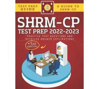 SHRM-CP Test Prep 2022-2023: +300 Practice Test Questions & Detailed Answer Explinations