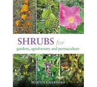 Shrubs for Gardens Agroforestry and Permaculture by Martin Crawford Martin Crawford (Auteur)