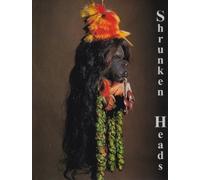 Shrunken Heads: Tsantsa Trophies and Human Exotica
