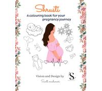 SHRUSTI,A colouring book for your pregnancy journey: Art/mandala/relieve stress in pregnancy