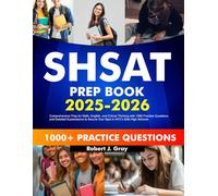 SHSAT Prep Book 2025-2026: Comprehensive Prep for Math, English, and Critical Thinking with 1000 Practice Questions and Detailed Explanations to Secure Your Spot in NYC's Elite High Schools