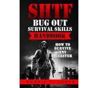 SHTF Bug Out Survival Skills Handbook: How to Survive Any Disaster