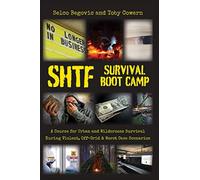 SHTF Survival Boot Camp: A Course for Urban and Wilderness Survival during Violent, Off-Grid, & Worst Case Scenarios
