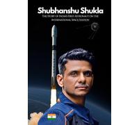 Shubhanshu Shukla: The Story of India’s First Astronaut on the International Space Station