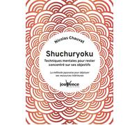 Shuchuryoku : techniques mentales pour rester concentré sur ses objectifs La méthode japonaise pour déployer ses ressources intérieures - Nicolas Chauvat - Jouvence - broché - Guide