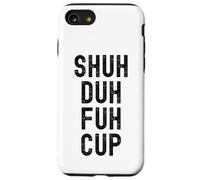 Shuh Duh Fuh Tasse humoristique sarcastique pour adulte Shut The F Up Coque pour iPhone SE (2020) / 7 / 8