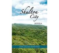 Shulton City Novela - Jose Galileo Martinez - Author Solutions Inc - Livre en Anglais Jose Galileo MartinezJose Galileo Martinez (Auteur)