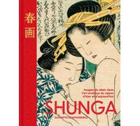 Shunga - Les images du désir dans l'art érotique japonais d'hier et d'aujourd'hui - Elisabetta Scantamburlo - Nuinui Eds - broché - Beau livre