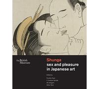 Shunga: Sex and Pleasure in Japanese Art /anglais