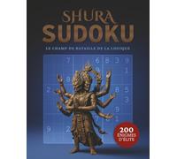 SHURA SUDOKU: Le Champ de Bataille de la Logique: 200 sudokus extrêmes - L’épreuve ultime pour les maîtres de la logique
