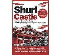 Shuri Castle: Lost and Reborn Five Times - The Story of the Ryukyu Kingdom's Royal Castle