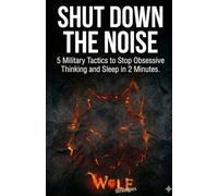 SHUT DOWN THE NOISE: 5 Military Tactics to Stop Obsessive Thinking and Sleep in 2 Minutes.