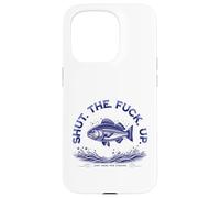 Shut The Fu Up Just Here for The Fishing Coque pour iPhone 15 Pro