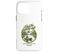 Shut The Fu Up Just Here for The Fishing Coque pour iPhone 16 Pro Max