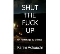 SHUT THE FUCK UP: Un hommage au silence