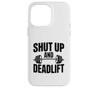 Shut Up and Deadlift Motivational Fitness Gym Humour Coque pour iPhone 14 Pro Max